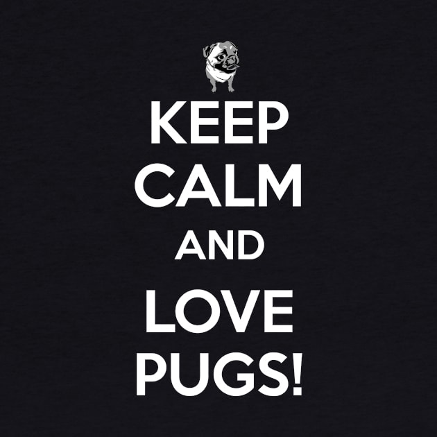 Keep Calm and Love Pugs by HoLDoN4Sec